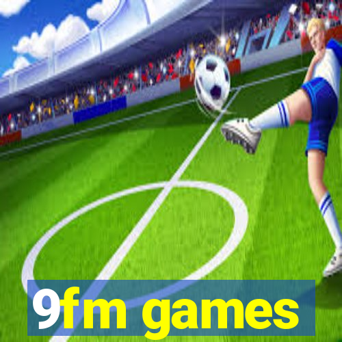 9fm games